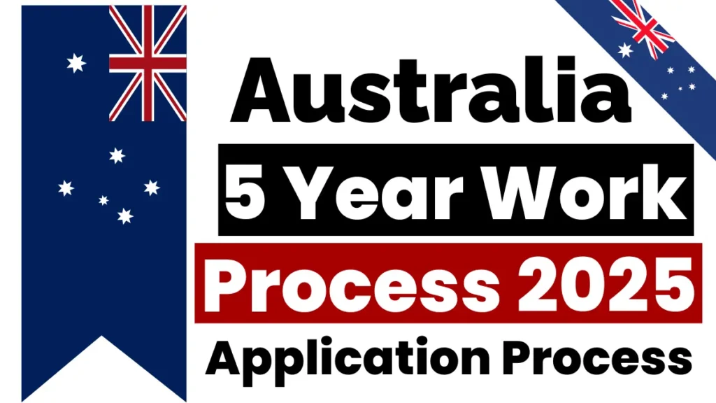 Australia 5 Year Work Visa Process October 2025: Step by Step Application Process